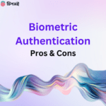 Biometric Authentication: Definition, Advantages and Disadvantages