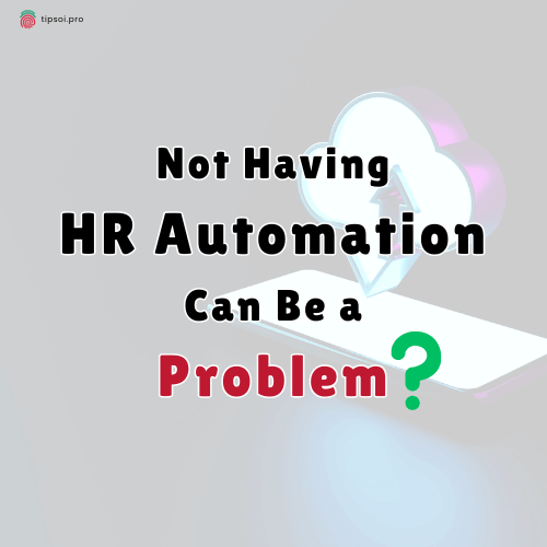 Not Having HR Automation Can Be a Problem