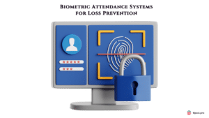 Biometric Attendance Systems for Loss Prevention