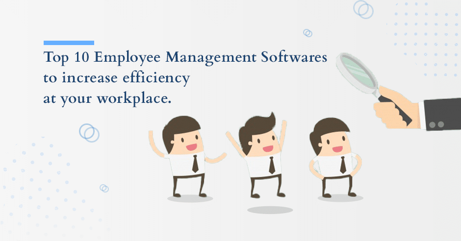 Top 10 Employee Management Software To Increase Efficiency At Your Workplace