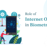 What is the Role Of Internet Of Things In Biometrics
